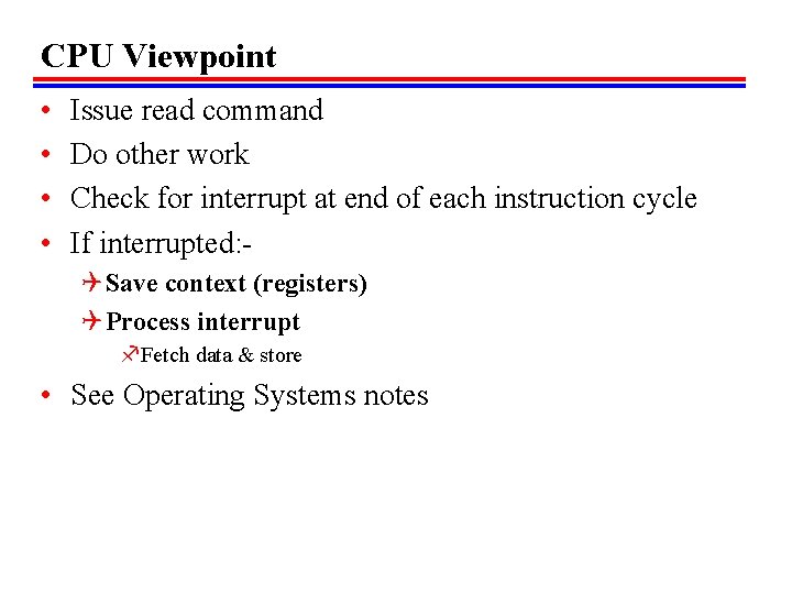 CPU Viewpoint • • Issue read command Do other work Check for interrupt at CPU Viewpoint • • Issue read command Do other work Check for interrupt at