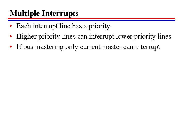 Multiple Interrupts • Each interrupt line has a priority • Higher priority lines can Multiple Interrupts • Each interrupt line has a priority • Higher priority lines can
