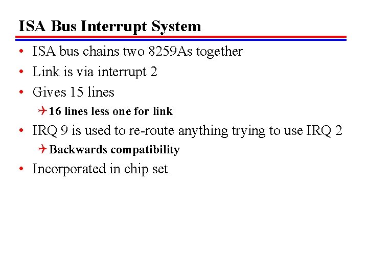 ISA Bus Interrupt System • ISA bus chains two 8259 As together • Link ISA Bus Interrupt System • ISA bus chains two 8259 As together • Link