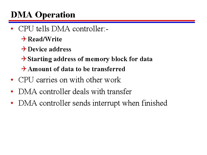 DMA Operation • CPU tells DMA controller: Q Read/Write Q Device address Q Starting DMA Operation • CPU tells DMA controller: Q Read/Write Q Device address Q Starting