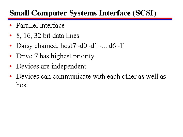 Small Computer Systems Interface (SCSI) • • • Parallel interface 8, 16, 32 bit Small Computer Systems Interface (SCSI) • • • Parallel interface 8, 16, 32 bit