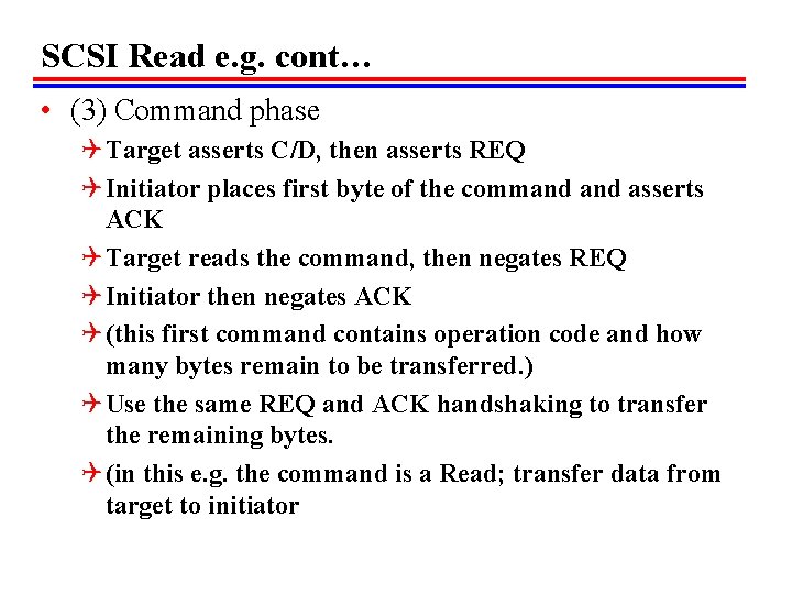 SCSI Read e. g. cont… • (3) Command phase Q Target asserts C/D, then SCSI Read e. g. cont… • (3) Command phase Q Target asserts C/D, then