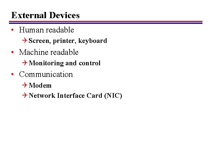 External Devices • Human readable Q Screen, printer, keyboard • Machine readable Q Monitoring External Devices • Human readable Q Screen, printer, keyboard • Machine readable Q Monitoring