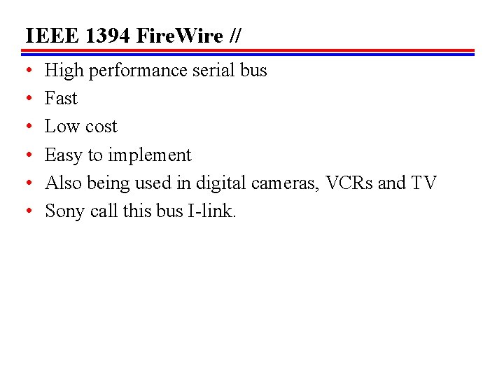 IEEE 1394 Fire. Wire // • • • High performance serial bus Fast Low IEEE 1394 Fire. Wire // • • • High performance serial bus Fast Low