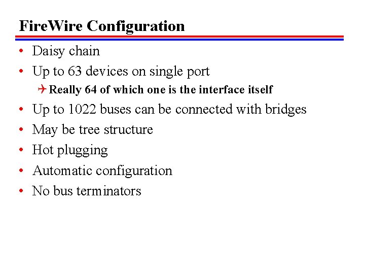 Fire. Wire Configuration • Daisy chain • Up to 63 devices on single port Fire. Wire Configuration • Daisy chain • Up to 63 devices on single port