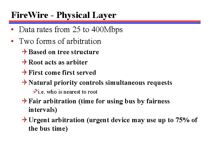 Fire. Wire - Physical Layer • Data rates from 25 to 400 Mbps • Fire. Wire - Physical Layer • Data rates from 25 to 400 Mbps •
