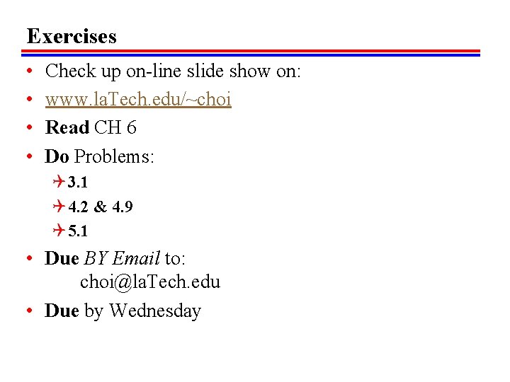 Exercises • • Check up on-line slide show on: www. la. Tech. edu/~choi Read Exercises • • Check up on-line slide show on: www. la. Tech. edu/~choi Read