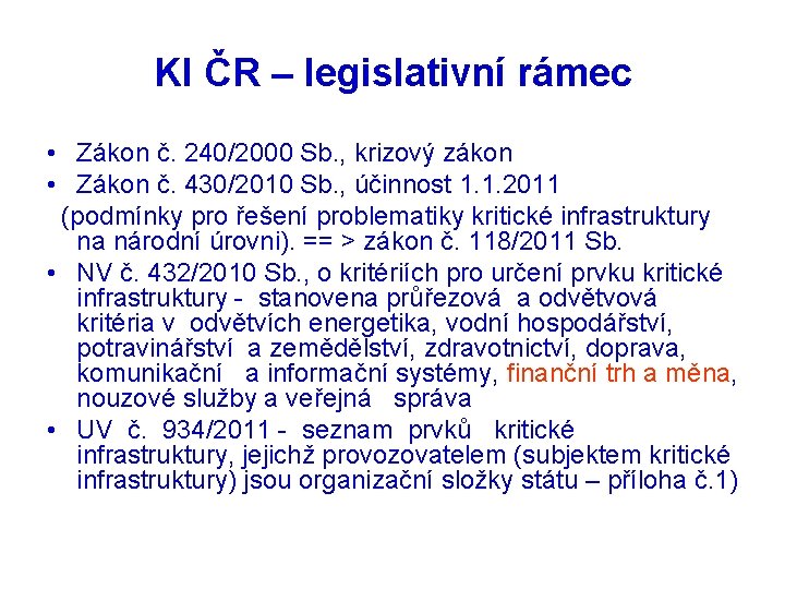 KI ČR – legislativní rámec • Zákon č. 240/2000 Sb. , krizový zákon •