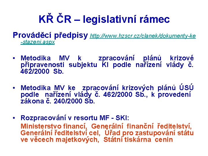 KŘ ČR – legislativní rámec Prováděcí předpisy http: //www. hzscr. cz/clanek/dokumenty-ke -stazeni. aspx •