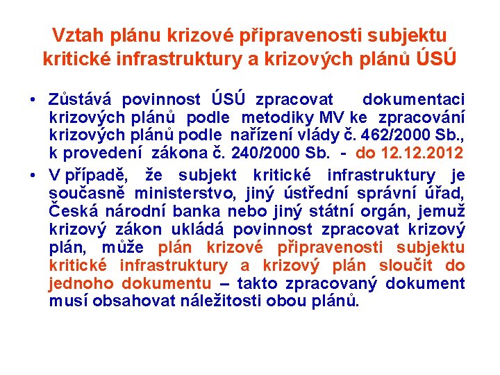 Vztah plánu krizové připravenosti subjektu kritické infrastruktury a krizových plánů ÚSÚ • Zůstává povinnost