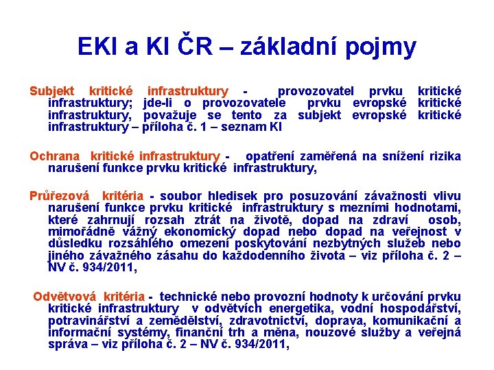 EKI a KI ČR – základní pojmy Subjekt kritické infrastruktury provozovatel prvku kritické infrastruktury;