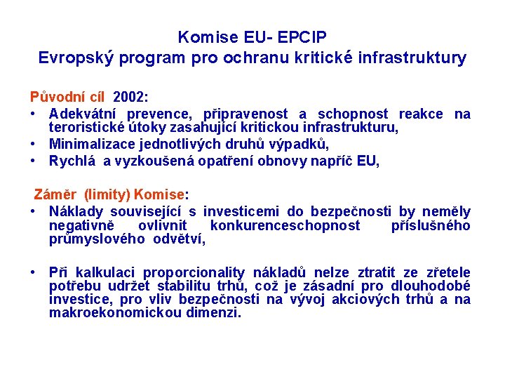 Komise EU- EPCIP Evropský program pro ochranu kritické infrastruktury Původní cíl 2002: • Adekvátní