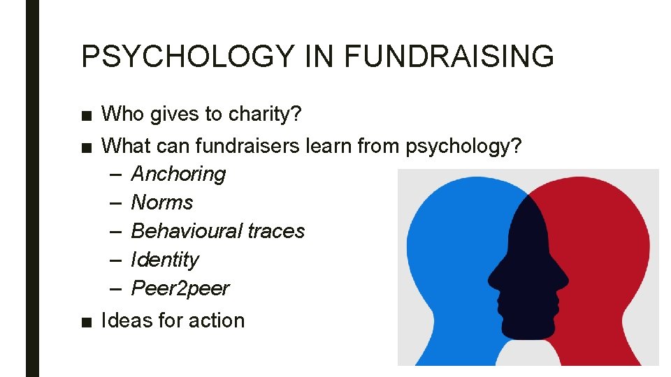 PSYCHOLOGY IN FUNDRAISING ■ Who gives to charity? ■ What can fundraisers learn from