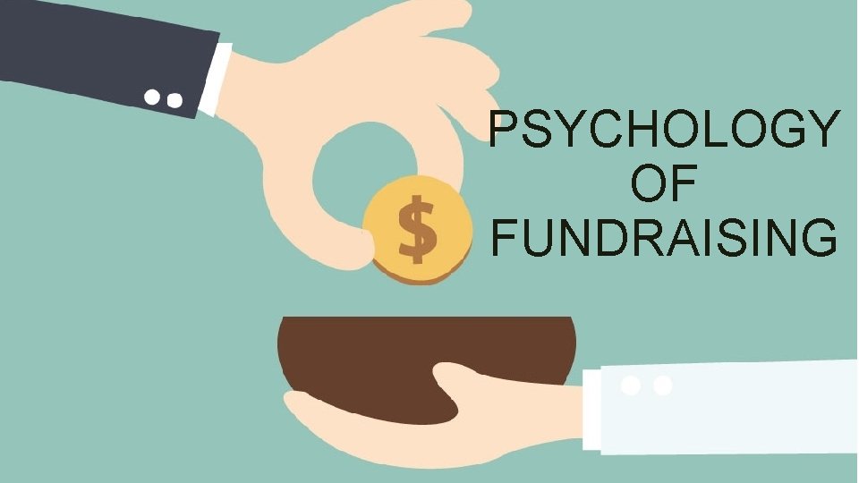 PSYCHOLOGY OF FUNDRAISING 