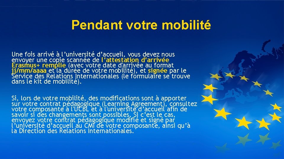 Pendant votre mobilité Une fois arrivé à l’université d’accueil, vous devez nous envoyer une