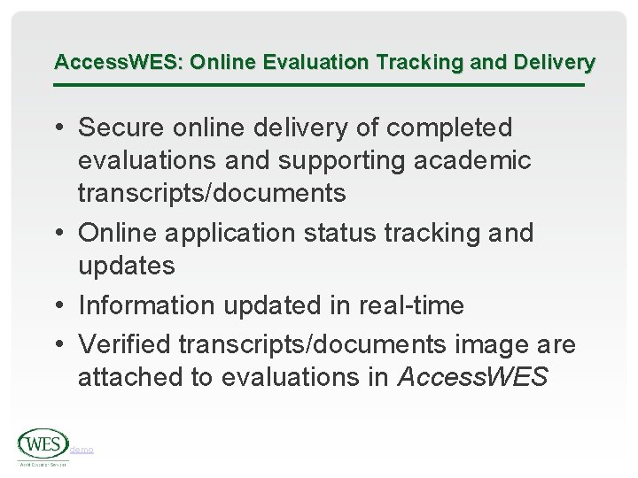 Access. WES: Online Evaluation Tracking and Delivery • Secure online delivery of completed evaluations