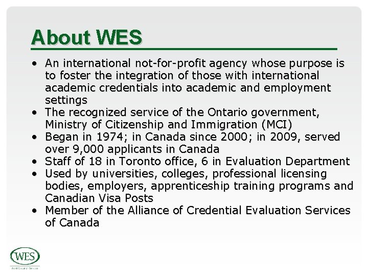 About WES • An international not-for-profit agency whose purpose is to foster the integration