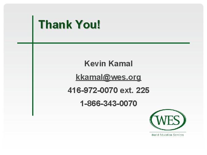 Thank You! Kevin Kamal kkamal@wes. org 416 -972 -0070 ext. 225 1 -866 -343