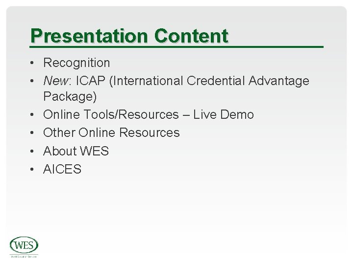 Presentation Content • Recognition • New: ICAP (International Credential Advantage Package) • Online Tools/Resources
