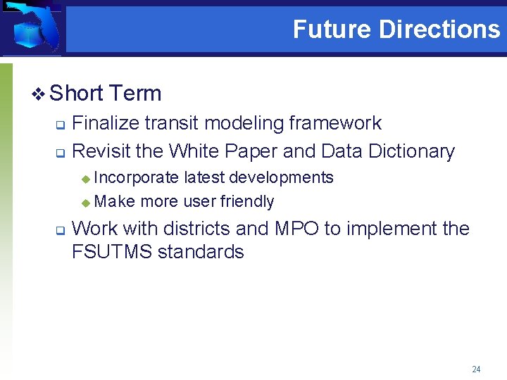 Future Directions v Short Term Finalize transit modeling framework q Revisit the White Paper