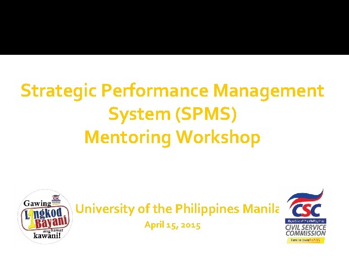 Strategic Performance Management System (SPMS) Mentoring Workshop University of the Philippines Manila April 15,