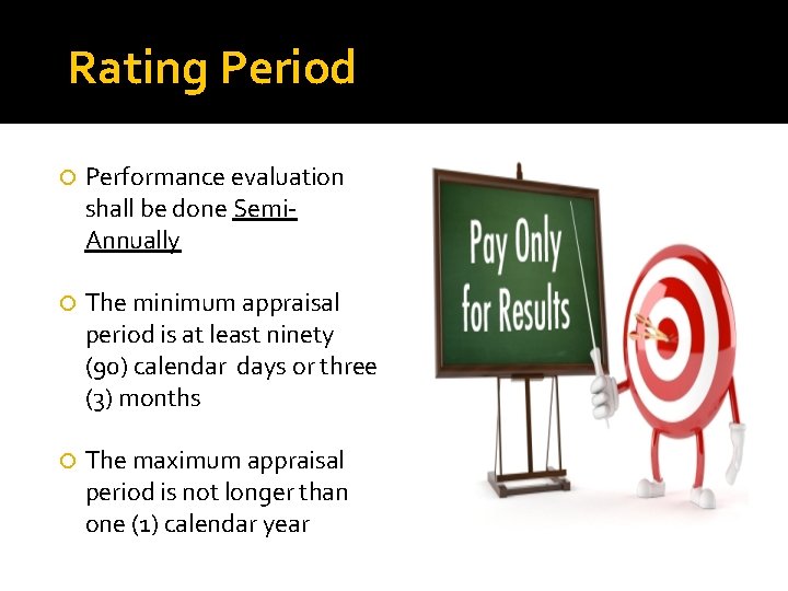 Rating Period Performance evaluation shall be done Semi. Annually The minimum appraisal period is