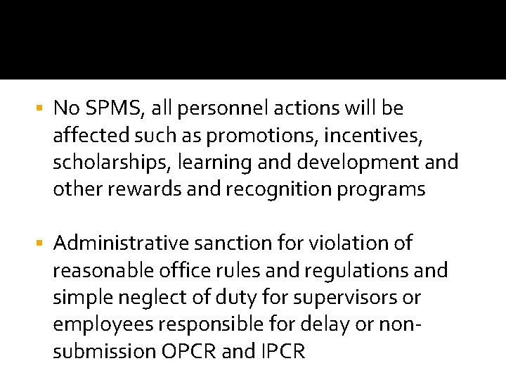§ No SPMS, all personnel actions will be affected such as promotions, incentives, scholarships,