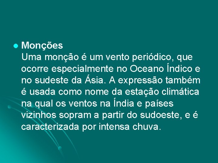 l Monções Uma monção é um vento periódico, que ocorre especialmente no Oceano Índico