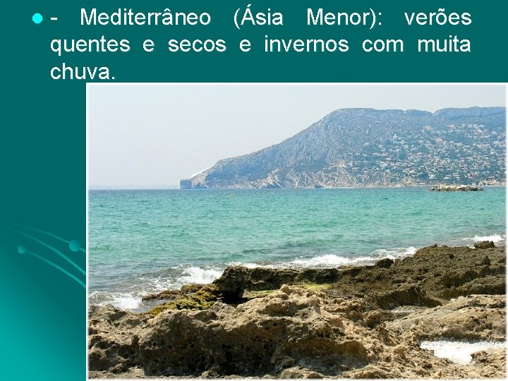 l - Mediterrâneo (Ásia Menor): verões quentes e secos e invernos com muita chuva.