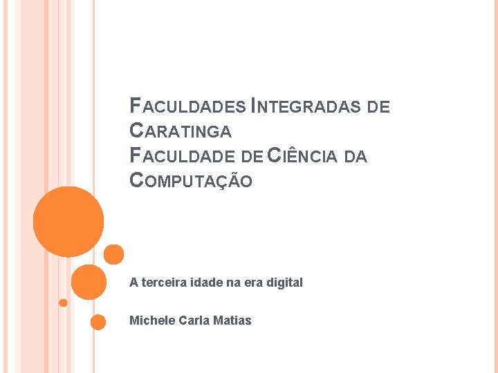 FACULDADES INTEGRADAS DE CARATINGA FACULDADE DE CIÊNCIA DA COMPUTAÇÃO A terceira idade na era