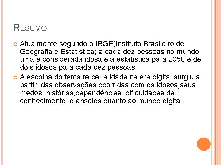 RESUMO Atualmente segundo o IBGE(Instituto Brasileiro de Geografia e Estatística) a cada dez pessoas