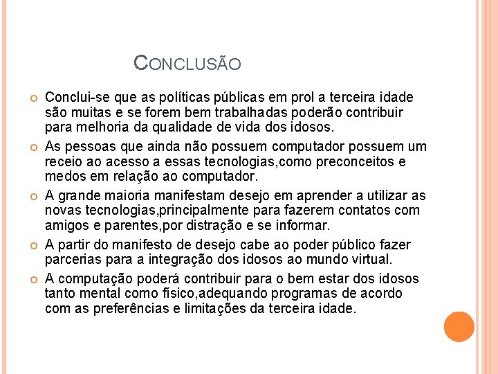 CONCLUSÃO Conclui-se que as políticas públicas em prol a terceira idade são muitas e