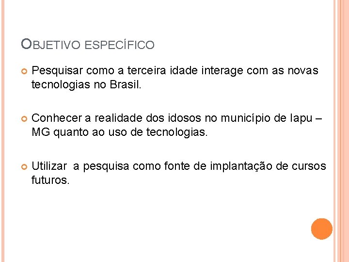 OBJETIVO ESPECÍFICO Pesquisar como a terceira idade interage com as novas tecnologias no Brasil.