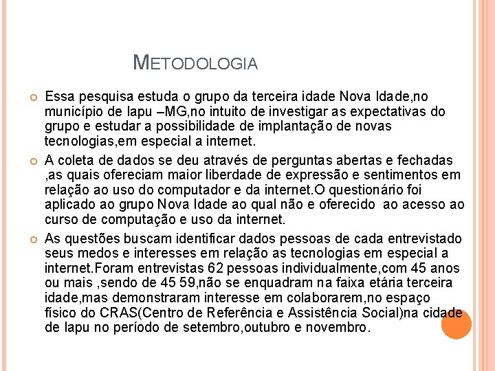 METODOLOGIA Essa pesquisa estuda o grupo da terceira idade Nova Idade, no município de