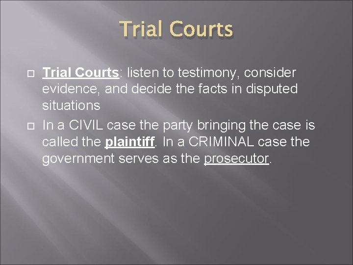 Trial Courts Trial Courts: listen to testimony, consider evidence, and decide the facts in