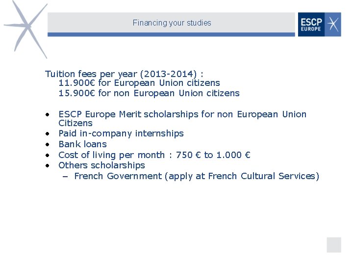 Financing your studies Tuition fees per year (2013 -2014) : 11. 900€ for European