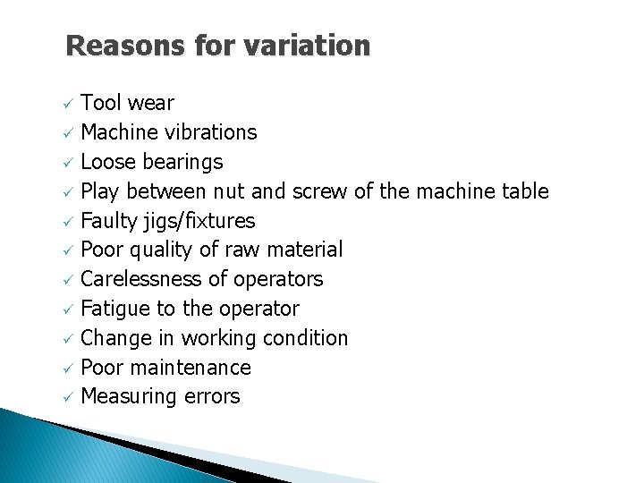 Reasons for variation Tool wear ü Machine vibrations ü Loose bearings ü Play between