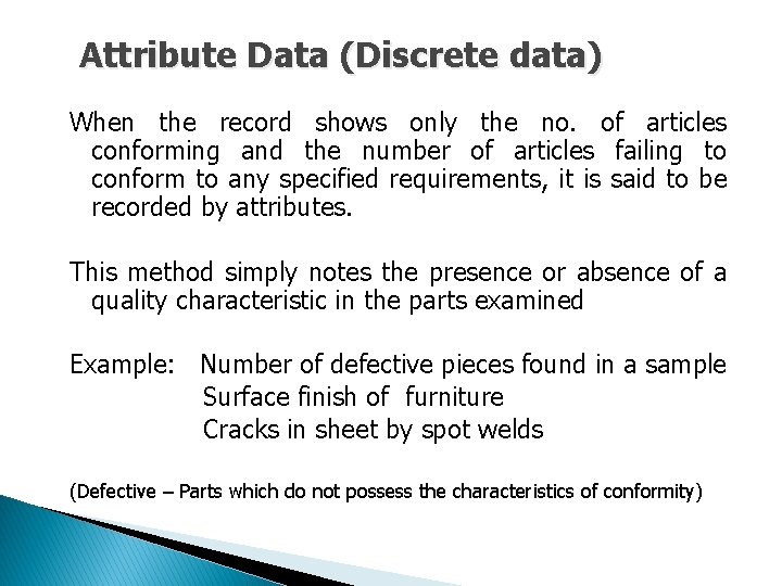Attribute Data (Discrete data) When the record shows only the no. of articles conforming