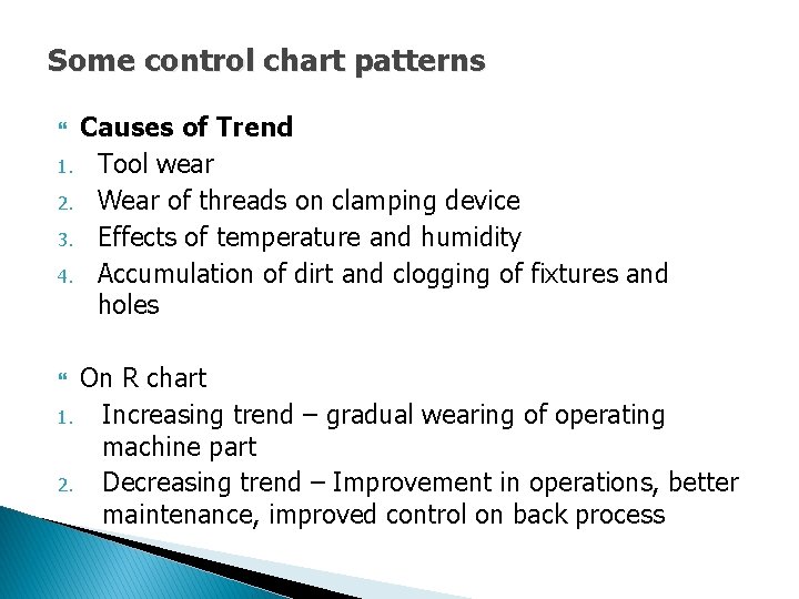 Some control chart patterns Causes of Trend 1. Tool wear 2. Wear of threads