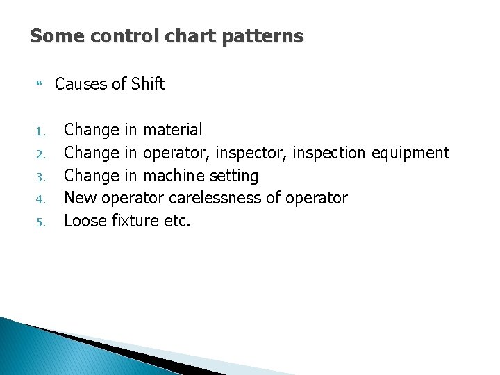Some control chart patterns 1. 2. 3. 4. 5. Causes of Shift Change in