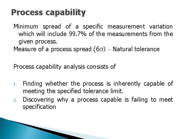 Process capability Minimum spread of a specific measurement variation which will include 99. 7%