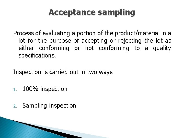 Acceptance sampling Process of evaluating a portion of the product/material in a lot for