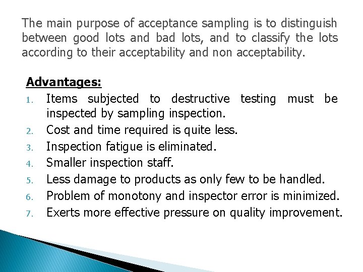 The main purpose of acceptance sampling is to distinguish between good lots and bad