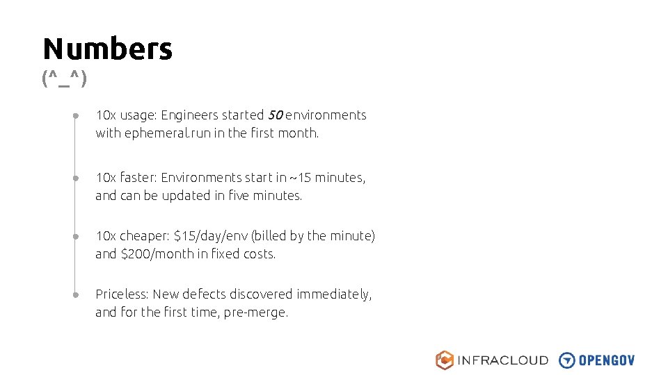 Numbers (^_^) ● 10 x usage: Engineers started 50 environments with ephemeral. run in