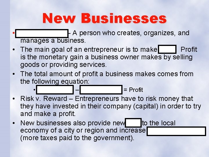 New Businesses • Entrepreneurs - A person who creates, organizes, and manages a business.