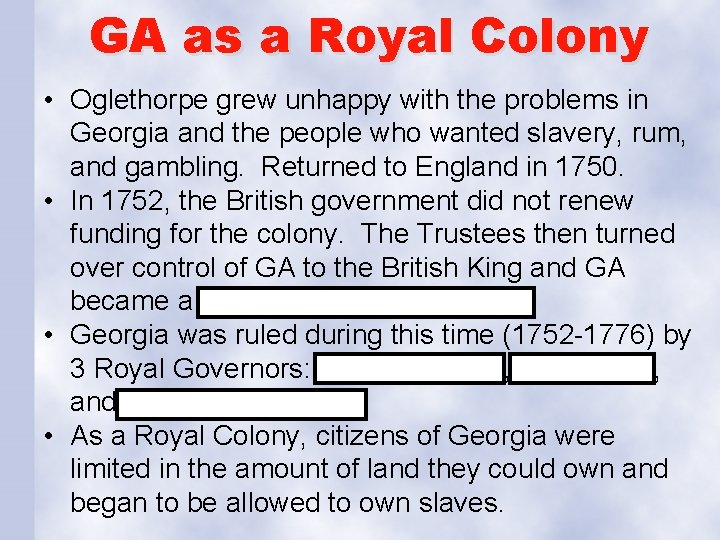 GA as a Royal Colony • Oglethorpe grew unhappy with the problems in Georgia