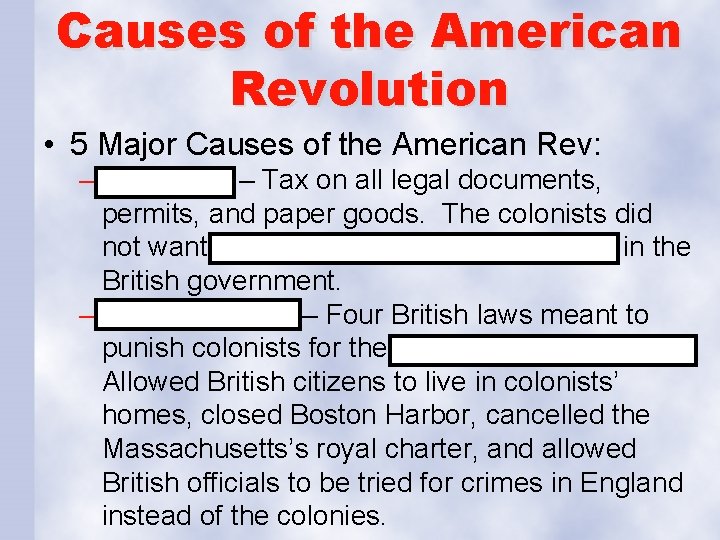 Causes of the American Revolution • 5 Major Causes of the American Rev: –