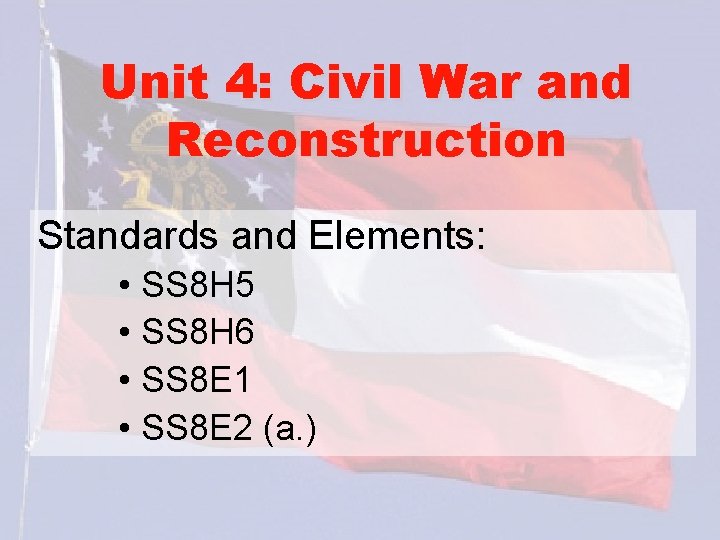 Unit 4: Civil War and Reconstruction Standards and Elements: • SS 8 H 5
