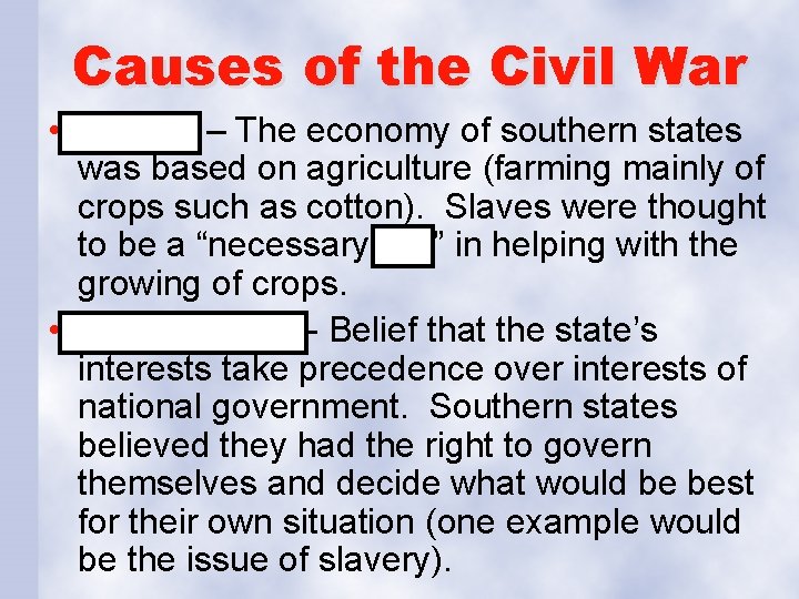 Causes of the Civil War • Slavery – The economy of southern states was