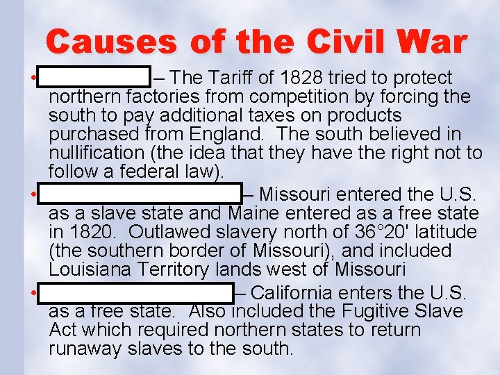 Causes of the Civil War • Nullification – The Tariff of 1828 tried to